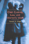 Child Custody, Law, and Women's Work by Susan B. Boyd