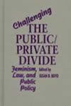 Challenging the Public/Private Divide: Feminism, Law, and Public Policy by Susan B. Boyd