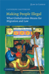 Making People Illegal: What Globalization Means for Migration and Law by Catherine Dauvergne