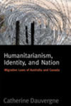 Humanitarianism, Identity and Nation: Migration Laws of Australia and Canada by Catherine Dauvergne