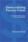 Democratizing Pension Funds: Corporate Governance and Accountability by Ronald B. Davis