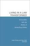 Living in a Law Transformed: Encounters with the Works of James Boyd White by Julen Etxabe