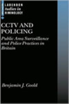 CCTV and Policing: Public Area Surveillance and Police Practices in Britain by Benjamin J. Goold