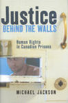 Justice Behind the Walls: Human Rights in Canadian Prisons