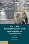 NAFTA and Sustainable Development: History, Experience, and Prospects for Reform by Hoi Kong