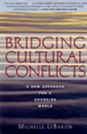 Bridging Cultural Conflicts: A New Approach for a Changing World by Michelle Lebaron