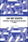 Law and Disaster: Earthquake, Tsunami and Nuclear Meltdown in Japan by Matsui Shigenori