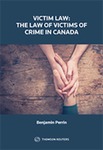 Victim Law: The Law of Victims of Crime in Canada by Benjamin Perrin