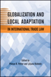 Globalization and Local Adaptation in International Trade Law by Pitman B. Potter