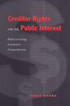 Creditor Rights and the Public Interest: Restructuring Insolvent Corporations by Janis P. Sarra