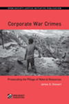 Corporate War Crimes: Prosecuting Pillage of Natural Resources by James G. Stewart