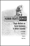 Human Rights Denied: Single Mothers on Social Assistance in British Columbia by Margot Young