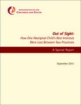 Out of Sight: How One Aboriginal Child's Best Interests Were Lost between Two Provinces: A Special Report by Mary Ellen Turpel-Lafond