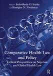 Comparative Health Law and Policy Critical Perspectives on Nigerian and Global Health Law by Irehobhude Otibhor Iyioha and Remigius N. Nwabueze