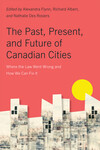 The Past, Present, and Future of Canadian Cities: Where the Law Went Wrong and How We Can Fix It by Alexandra Flynn, Richard Albert, and Nathalie Des Rosiers